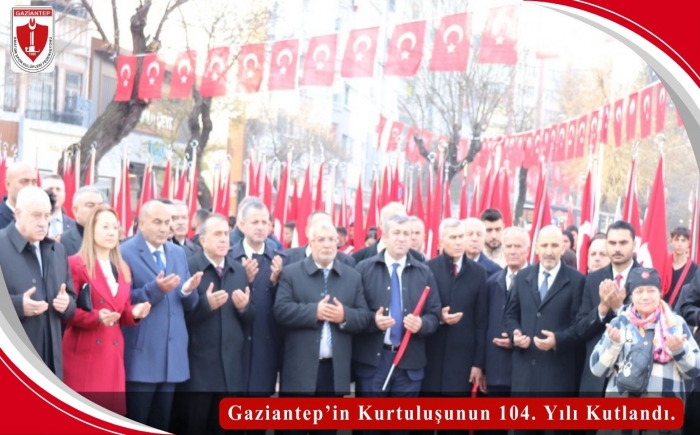 Gaziantep’in Kurtuluşunun 104. Yılı Kutlandı.